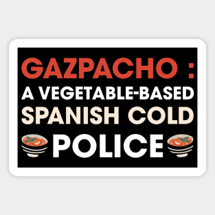 Funny Gazpacho police, gazpacho quote Magnet